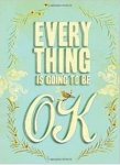 Chronicle Books - Everything Is Going to Be Ok