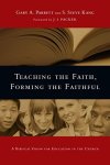 Parret, Garry A. - Parret, Garry A.-Teaching the Faith, Forming the Faithful