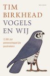 Tim Birkhead - Vogels en wij 12.000 jaar gemeenschappelijke geschiedenis