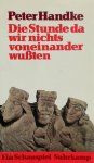 Peter Handke - Die Stunde da wir nichts voneinander wußten Ein Schauspiel
