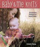 Young, Celeste - Baby & Me Knits - 20 Timeless Knitted Designs for Mom & Baby