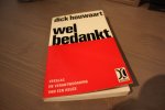 Houwaart Dick - WELBEDANKT / WEL BEDANKT / Een oprecht getuigenis van een man die eerlijkheid ook in de politiek, boven alles stelt.