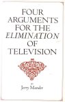 Mander, Jerry, - Four arguments for the elimination of television.