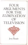 Mander, Jerry, - Four arguments for the elimination of television.
