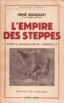 GROUSSET, RENÉ - L'empire des steppes. Atilla, Gengis-Khan, Tamarlan