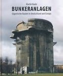 Kaule, Martin - Bunkeranlagen: gigantische Bauten in Deutschland und Europa