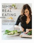 Sarah Adler - Simply Real Eating – Everyday Recipes and Rituals for a Healthy Life Made Simple