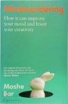 Moshe Bar - Mindwandering How It Can Improve Your Mood and Boost Your Creativity
