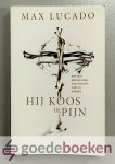 Lucado, Max - Hij koos de pijn --- Wat God er voor over had om jouw hart te winnen