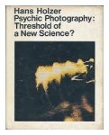 Holzer, Hans - Psychic photographie:tershold of a new science ?