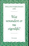Korstanje, Nel & Heerze, Jan - Spellingwijzigingen 1995. Wat verandert er nu eigenlijk?