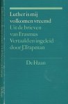Erasmus, Desiderius - Luther is Mij volkomen vreemd: Uit de brieven van Erasmus