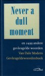 Boon, Ton den - Van Dale Modern Gevleugeldewoordenboek -Never a dull moment en 2499 andere gevleugelde woorden.