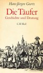 GOERTZ, H.J. - Die Täufer. Geschichte und Deutung. Mit 12 Abbildungen.