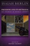 Berlin, Isaiah - Freedom & It's Betrayal - Six Enemies of Human Liberty