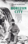 Jaap Scholten - Horizon city - een onvolledig en historisch niet noodzakelijkerwijs altijd correct portret van een familie van opgejaagde menisten, grootindustrielen, kleinwildjagers, landhuizenbouwers, collectioneurs, polygame avonturiers, dromers en dappere... Jaap Scholten - Horizon city - een onvolledig en historisch niet noodzakelijkerwijs altijd correct portret van een familie van opgejaagde menisten, grootindustrielen, kleinwildjagers, landhuizenbouwers, collectioneurs, polygame avonturiers, dromers en dappere...