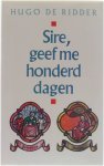 Hugo de Ridder - Sire geef me honderd dagen