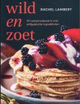 Rachel Lambert - Wild & zoet. 101 seizoensdesserts met zelfgeplukte ingrediënten 101 seizoensdesserten met zelfgeplukte ingrediënten Rachel Lambert - Wild & zoet. 101 seizoensdesserts met zelfgeplukte ingrediënten 101 seizoensdesserten met zelfgeplukte ingrediënten
