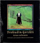 PROKUDIN-GORSKII, Sergei - Serge Prokudin-Gorskii - True Colours. Trichromatic Photography. [New]