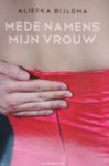 Bijlsma, Aliefka - Mede namens mijn vrouw Bijlsma, Aliefka - Mede namens mijn vrouw