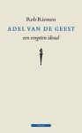 Rob Riemen - Adel van de geest Rob Riemen - Adel van de geest