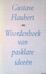 Flaubert, Gustave - Woordenboek van pasklare ideeen: een bloemlezing uit de Dictionnaire des idees reçues