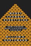 William Goetzmann - Money Changes Everything