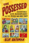 Batuman, Elif - The Possessed -Adventures with Russian Books and the People Who Read Them Batuman, Elif - The Possessed -Adventures with Russian Books and the People Who Read Them