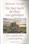 Vuijsje, Herman - Tot hier heeft de Heer ons geholpen. Over godsbeelden en goed gedrag