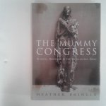 Pringle, Heather - The Mummy Congress ; Science, Obsession, and the Everlasting Dead