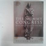 Pringle, Heather - The Mummy Congress ; Science, Obsession, and the Everlasting Dead Pringle, Heather - The Mummy Congress ; Science, Obsession, and the Everlasting Dead