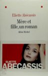 Éliette Abécassis - Mère et fille, un roman