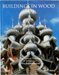Will Pryce - Buildings in Wood The History & Traditions of Architecture's Oldest Building Material