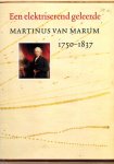 Wiechmann, A. en L.C. Palm(eindredactie) - Een elektriserend geleerde. Martinus van Marum 1750-1837.