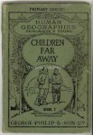 Young, Ernest (with four coloured and numerous plain illustrations by Harry W. Whanslaw) - CHILDREN FAR AWAY -  human geographies. the life and doings of children in other lands
