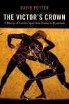 Potter, David - The Victor's Crown A History of Ancient Sport from Homer to Byzantium