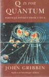 Gribbin, John - Q is for Quantum. Particle Physics from A to Z