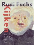 FUCHS, Rudi - Kijken - Een leesboek over kunst. FUCHS, Rudi - Kijken - Een leesboek over kunst.