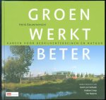 Bouwmeester, Henk - Groen werkt beter, kansen voor bedrijventerreinen en natuur
