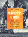 Harrison, Ian - Waar was u toen. Historische gebeurtenissen die we nooit zullen vergeten.