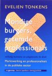 Tonkens , Evelien . [ isbn 9789055159499 ] - Mondige Burgers , Getemde Professionals . ( Marktwerking en professionaliteit in publieke sector . )  Zorgverleners, leraren, agenten en andere professionals moeten meer ruimte en waardering krijgen. Daar is tegenwoordig iedereen het over eens. )