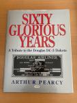 Pearcy, Arthur - Sixty Glorious Years, a tribute to the Douglas DC-3 Dakota