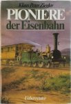 Klaus Peter Ziegler ,  Eberhard Hungerbühler - Pioniere der Eisenbahn