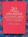 Bearbeit von Stadtarchivar Ernst Paul Kretschmer, Gera. - 50 JAHRE GERA-GREIZER KAMMGARNSPINNEREI 1890-1940 mit kulturgeschichtlichen Beiträgen zur Entwicklung der Geraer Textilindustrie