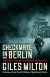 Giles Milton 47309 - Checkmate in berlin: the cold war showdown that shaped the modern world