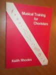 Rhodes, Keith - Musical Training for Choristers