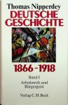 Nipperdey, Thomas - Deutsche Geschichte 1866-1918. Erster Band Arbeitswelt und Bürgergeist