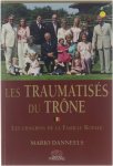 Mario Danneels - Les Traumatises du Trone. les Chagrins de la Famille Royale