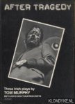 Murphy, Tom - After Tragedy. Three irish plays Murphy, Tom - After Tragedy. Three irish plays