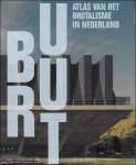 Arjan den Boer, Bart van Hoek, Martijn Haan, Martjan Kuit, Teun Meurs - Bruut | Atlas van het brutalisme in Nederland